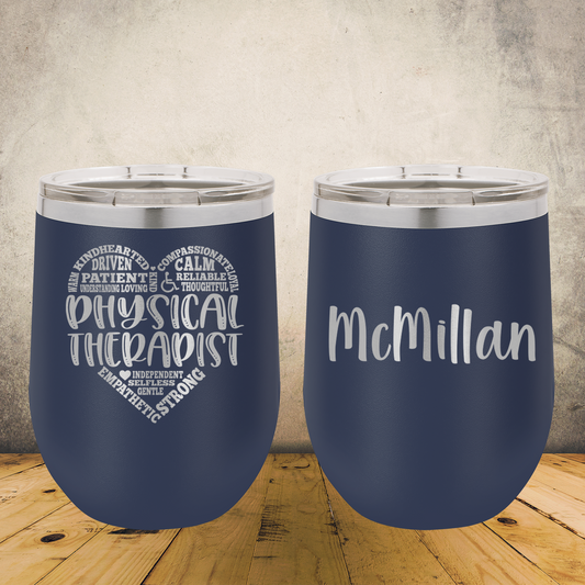 Personalized Physical Therapist Wine Tumbler 12oz Custom Laser Engraved Cup
