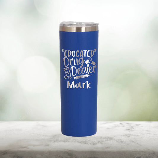 Personalized Pharmacy Educated Drug Dealer Skinny Tumbler - Laser Engraved