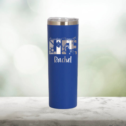 Personalized Occupational Therapist Life Skinny Tumbler - Laser Engraved