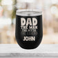 Personalized Dad, the Man, the Myth, the Legend Wine Tumbler - Laser Engraved