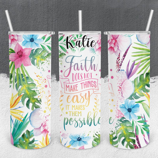 Personalized Cross Faith Does Not Make Things Easy It Makes Them Possible Tumbler - Sublimated