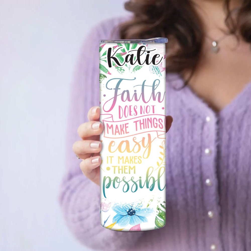 Personalized Cross Faith Does Not Make Things Easy It Makes Them Possible Tumbler - Sublimated