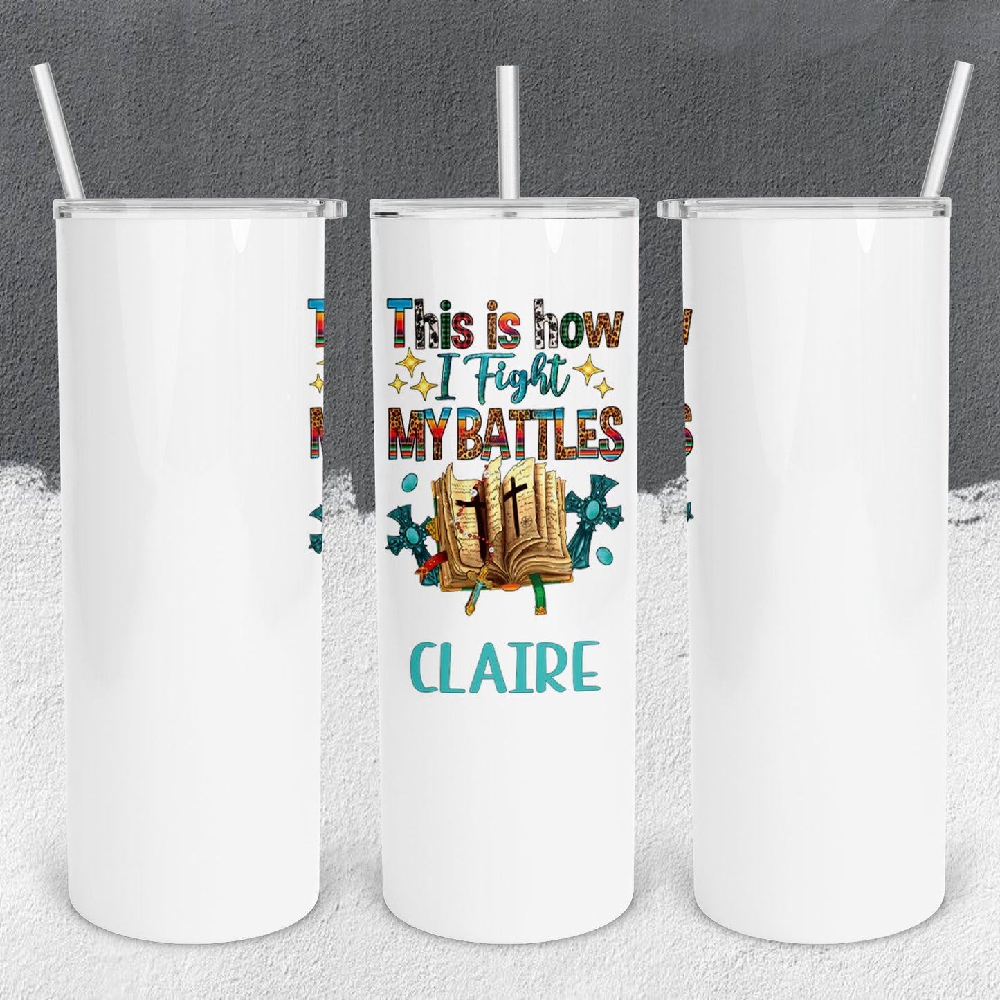 Personalized Faith is How I Fight My Battles Tumbler - Sublimated