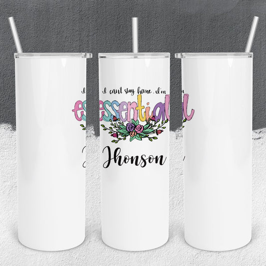 Personalized I Can't Stay Home, I'm Essential Tumbler - Sublimated